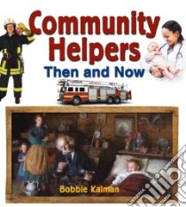 Community Helpers Then and Now libro in lingua di Kalman Bobbie