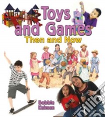 Toys and Games Then and Now libro in lingua di Kalman Bobbie