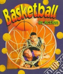 Basketball in Action libro in lingua di Crossingham John, Dann Sarah