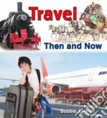 Travel Then and Now libro in lingua di Kalman Bobbie