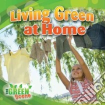 Living Green at Home libro in lingua di Aloian Molly