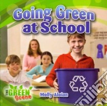 Going Green at School libro in lingua di Aloian Molly