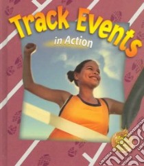 Track Events in Action libro in lingua di Crossingham John, Kalman Bobbie, Rouse Bonna (ILT)