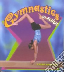 Gymnastics in Action libro in lingua di Kalman Bobbie, Rouse Bonna (ILT), Crabtree Marc (ILT), Crossingham John