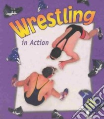 Wrestling in Action libro in lingua di Crossingham John, Rouse Bonna (ILT), Crabtree Marc (ILT)