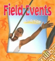 Field Events in Action libro in lingua di Kalman Bobbie, Kantor Katherine (ILT), Rouse Bonna (ILT)