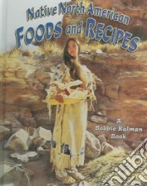 Native North American Foods and Recipes libro in lingua di Smithyman Kathryn, Kalman Bobbie