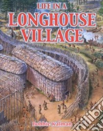 Life in a Longhouse Village libro in lingua di Kalman Bobbie
