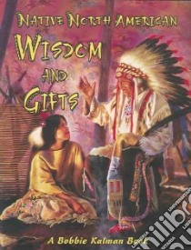 Native North American Wisdom and Gifts libro in lingua di Walker Niki, Kalman Bobbie