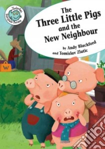 The Three Little Pigs and the New Neighbor libro in lingua di Blackford Andy, Zlatic Tomislav (ILT)