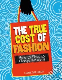 The True Cost of Fashion libro in lingua di Spilsbury Louise