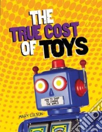 The True Cost of Toys libro in lingua di Colson Mary