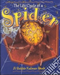 The Life Cycle of a Spider libro in lingua di Kalman Bobbie, Smithyman Kathryn