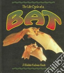 The Life Cycle of a Bat libro in lingua di Sjonger Rebecca, Kalman Bobbie