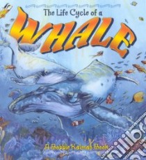The Life Cycle of a Whale libro in lingua di Kalman Bobbie, Thal Karuna
