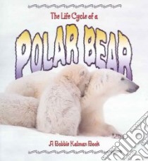 The Life Cycle of a Polar Bear libro in lingua di Sjonger Rebecca, Kalman Bobbie