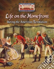 Life on the Homefront During the American Revolution libro in lingua di Mason Helen