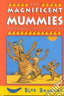 The Magnificent Mummies libro in lingua di Bradman Tony, Chatterton Martin (ILT)
