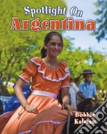 Spotlight on Argentina libro in lingua di Kalman Bobbie