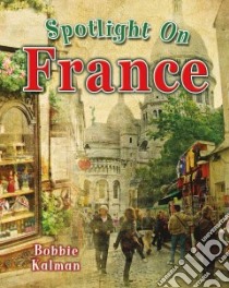 Spotlight on France libro in lingua di Kalman Bobbie
