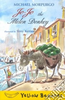 Jo-Jo the Melon Donkey libro in lingua di Morpurgo Michael, Kerinsl Tony (ILT)