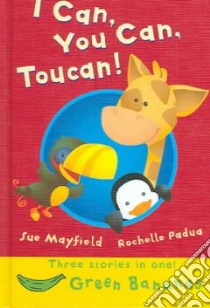 I Can, You Can, Toucan! libro in lingua di Mayfield Sue, Padua Rochelle (ILT)