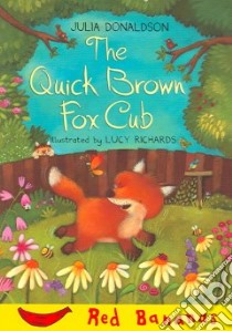 The Quick Brown Fox Cub libro in lingua di Donaldson Julia, Richards Lucy (ILT)