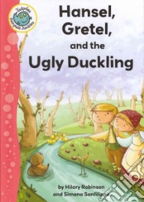 Hansel, Gretel, and the Ugly Duckling libro in lingua di Robinson Hilary, Sanfilippo Simona (ILT)