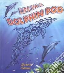 Life in a Dolphin Pod libro in lingua di Kalman Bobbie