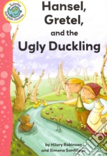 Hansel, Gretel, and the Ugly Duckling libro in lingua di Robinson Hilary, Sanfilippo Simona (ILT)