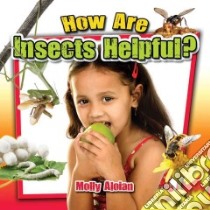 How Are Insects Helpful? libro in lingua di Aloian Molly