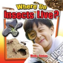 Where Do Insects Live? libro in lingua di Aloian Molly