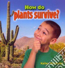How Do Plants Survive? libro in lingua di Macaulay Kelley