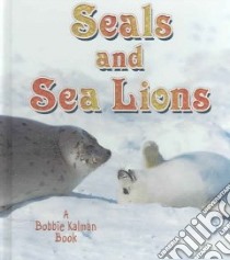 Seals and Sea Lions libro in lingua di Kalman Bobbie, Crossingham John