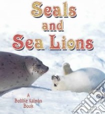 Seals and Sea Lions libro in lingua di Kalman Bobbie, Crossingham John