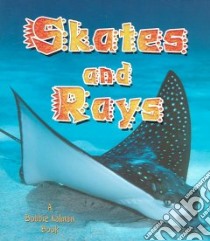 Skates and Rays libro in lingua di Sjonger Rebecca, Kalman Bobbie