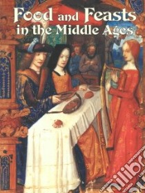 Food and Feasts in the Middle Ages libro in lingua di Elliott Lynne