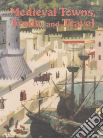 Medieval Towns, Trade, and Travel libro in lingua di Elliott Lynne