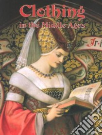 Clothing in the Middle Ages libro in lingua di Elliott Lynne