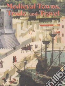 Medieval Towns, Trade, and Travel libro in lingua di Elliott Lynne