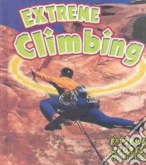 Extreme Climbing libro in lingua di Crossingham John, Kalman Bobbie