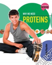 Why We Need Proteins libro in lingua di Royston Angela