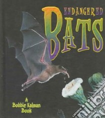 Endangered Bats libro in lingua di Kalman Bobbie, Lundblad Kristina