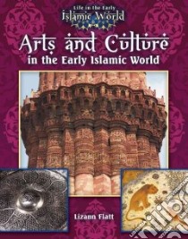 Arts and Culture in the Early Islamic World libro in lingua di Flatt Lizann