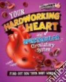 Your Hardworking Heart and Spectacular Circulatory System libro in lingua di Mason Paul
