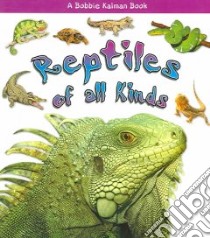 Reptiles of All Kinds libro in lingua di Macaulay Kelley, Kalman Bobbie