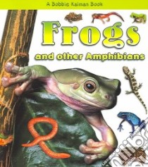 Frogs and Other Amphibians libro in lingua di Smithyman Kathryn, Kalman Bobbie
