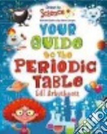 Your Guide to the Periodic Table libro in lingua di Arbuthnott Gill, Mones Marc (ILT)