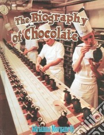 The Biography of Chocolate libro in lingua di Morganelli Adrianna
