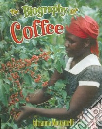 The Biography of Coffee libro in lingua di Morganelli Adrianna